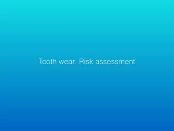Tooth wear: Risk assessment  Tooth wear definition:  Tooth wear is defined as the loss of tooth