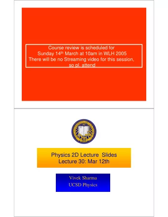 Physics 2D Lecture  Slides  Lecture 30: Mar 12th  Vivek Sharma  UCSD Physics    2  d  +    =  2