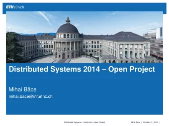 Distributed Systems 2014  Open Project  Mihai Bce  mihai.bace@inf.ethz.ch Distributed Sysyems