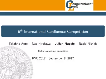6 th International Confluence Competition  Takahito Aoto  Nao Hirokawa  Julian Nagele  Naoki