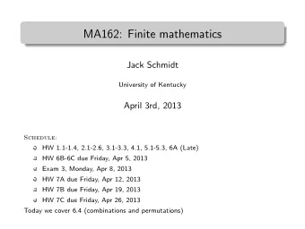 MA162: Finite mathematics  .  Jack Schmidt  University of Kentucky  April 3rd, 2013  Schedule:  HW