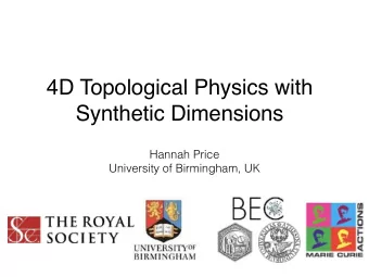 4D Topological Physics with  Synthetic Dimensions  Hannah Price  University of Birmingham, UK