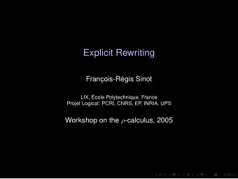 Explicit Rewriting  Franois-Rgis Sinot  LIX, cole Polytechnique, France  Projet Logical: