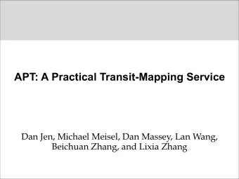 APT: A Practical Transit-Mapping Service  Dan Jen, Michael Meisel, Dan Massey, Lan Wang,  Beichuan