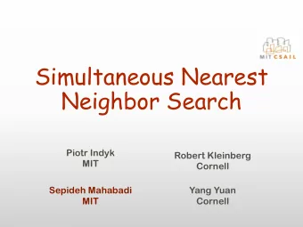 Simultaneous Nearest  Neighbor Search  Piotr Indyk  Robert Kleinberg  MIT  Cornell  Sepideh