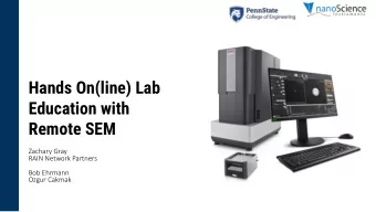 Hands On(line) Lab  Education with  Remote SEM  Zachary Gray  RAIN Network Partners  Bob Ehrmann