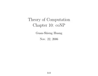 Theory of Computation  Chapter 10: coNP  Guan-Shieng Huang  Nov. 22, 2006  0-0      coNP