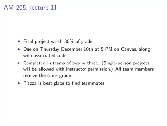 AM 205: lecture 11  Final project worth 30% of grade  Due on Thursday December 10th at 5 PM