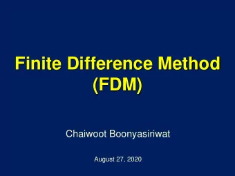 Finite Difference Method  (FDM)  Chaiwoot Boonyasiriwat  August 27, 2020  Introduction to FDM