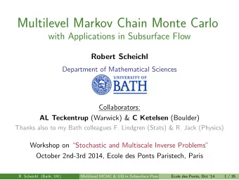 Multilevel Markov Chain Monte Carlo  with Applications in Subsurface Flow  Robert Scheichl