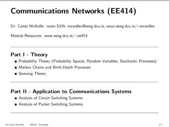 Communications Networks (EE414) Dr. Conor McArdle: room S335, mcardlec@eeng.dcu.ie,