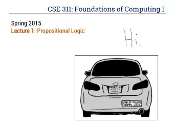 CSE 311: Foundations of Computing I  Spring 2015  Lectu  cture 1: Propositional Logic  about the