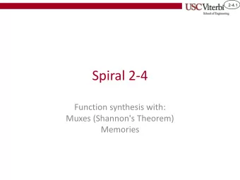 Spiral 2-4  Function synthesis with:  Muxes (Shannon's Theorem)  Memories  2-4.2  Learning Outcomes