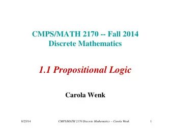 1.1 Propositional Logic  Carola Wenk  8/25/14  CMPS/MATH 2170 Discrete Mathematics -- Carola Wenk