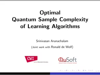 Optimal  Quantum Sample Complexity  of Learning Algorithms  Srinivasan Arunachalam (Joint work with