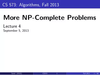 More NP-Complete Problems  Lecture 4  September 5, 2013  Sariel (UIUC)  CS573  1  Fall 2013  1 / 48