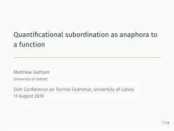 Quantifjcational subordination as anaphora to  a function  Matthew Gotham  University of Oxford