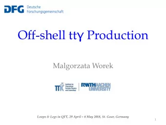 Off-shell tt  Production  Malgorzata Worek  Loops &amp; Legs in QFT, 29 April  4 May 2018, St.