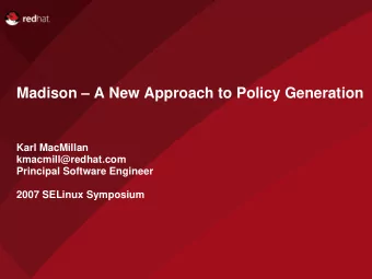 Madison  A New Approach to Policy Generation  Karl MacMillan  kmacmill@redhat.com  Principal