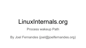LinuxInternals.org  Process wakeup Path  By Joel Fernandes (joel@joelfernandes.org)  KLDP wiki