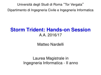 Storm Trident: Hands-on Session  A.A. 2016/17  Matteo Nardelli  Laurea Magistrale in  Ingegneria
