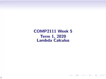 COMP2111 Week 5  Term 1, 2020  Lambda Calculus  1  -calculus  Alonzo Church  lived 19031995