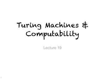 Turing Machines &amp;  Computability  Lecture 19  1  Course Trajectory Seen lots of algorithms,