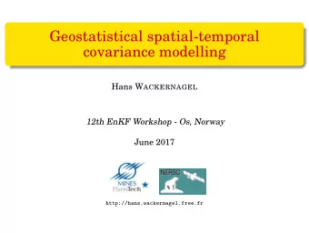 Geostatistical spatial-temporal  covariance modelling Hans W ACKERNAGEL  12th EnKF Workshop - Os,
