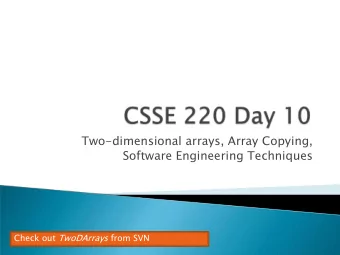 Two-dimensional arrays, Array Copying,  Software Engineering Techniques Check out TwoDArrays from