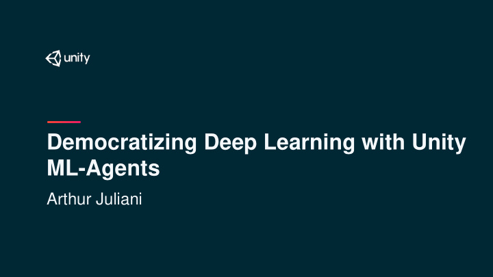 democratizing deep learning with unity ml agents