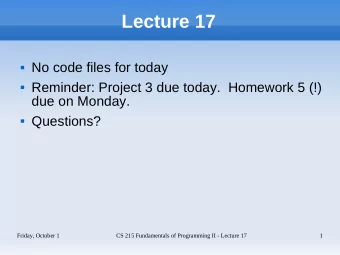 Lecture 17  No code files for today  Reminder: Project 3 due today.  Homework 5 (!)  due on
