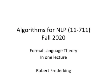 Algorithms for NLP (11-711)  Fall 2020  Formal Language Theory  In one lecture  Robert Frederking