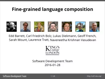 Fine-grained language composition  Edd Barrett, Carl Friedrich Bolz, Lukas Diekmann, Geoff French,