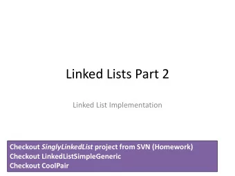 Linked Lists Part 2  Linked List Implementation Checkout SinglyLinkedList project from SVN