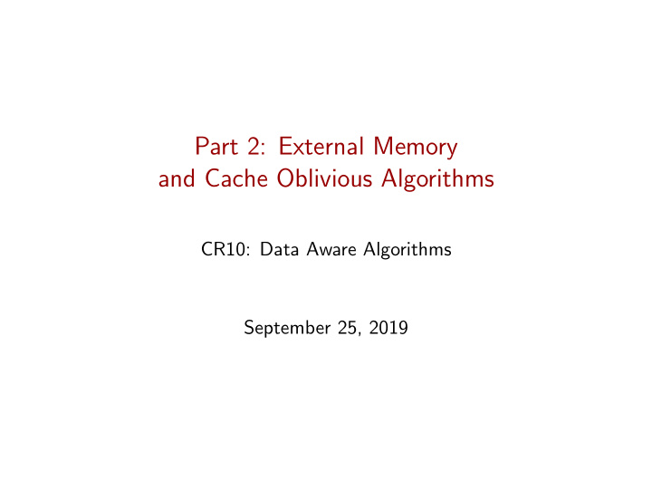 part 2 external memory and cache oblivious algorithms