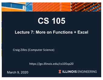 CS 105  Lecture 7: More on Functions + Excel  Craig Zilles (Computer Science)