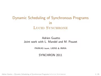 Dynamic Scheduling of Synchronous Programs  in  Lucid Synchrone  Adrien Guatto  Joint work with L.