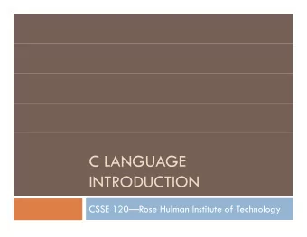 C LANGUAGE  C LANGUAGE  INTRODUCTION  CSSE 120Rose Hulman Institute of Technology  The C