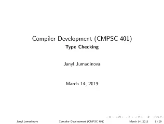 Compiler Development (CMPSC 401)  Type Checking  Janyl Jumadinova  March 14, 2019  Janyl Jumadinova