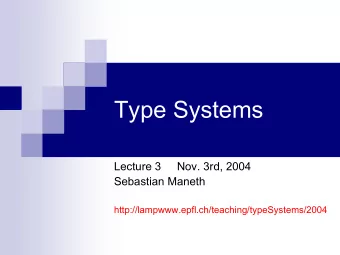 Type Systems  Lecture 3     Nov. 3rd, 2004  Sebastian Maneth