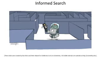 Informed Search  [These slides were created by Dan Klein and Pieter Abbeel for CS188 Intro to AI at