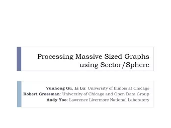 using Sector/Sphere Yunhong Gu , Li Lu : University of Illinois at Chicago Robert Grossman :