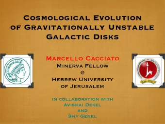 Cosmological Evolution  of Gravitationally Unstable  Galactic Disks  Marcello Cacciato  Minerva