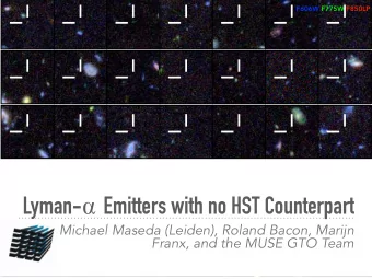 Lyman-  Emitters with no HST Counterpart  Michael Maseda (Leiden), Roland Bacon, Marijn  Franx,