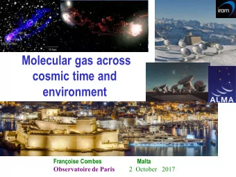 Molecular gas across  cosmic time and  environment  Franoise Combes                        Malta