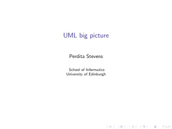 UML big picture  Perdita Stevens  School of Informatics  University of Edinburgh  Plan  Whence