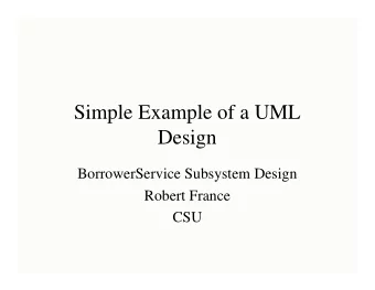 Simple Example of a UML  Design  BorrowerService Subsystem Design  Robert France  CSU  This is a