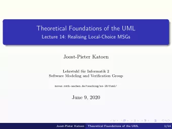 Theoretical Foundations of the UML  Lecture 14: Realising Local-Choice MSGs  Joost-Pieter Katoen