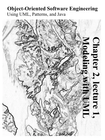 Modeling with UML  Chapter 2, lecture 1,  Overview: modeling with UML  What is modeling?