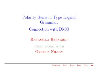 Polarity Items in Type Logical  Grammar.  Connection with DMG  Raffaella Bernardi  joint work with